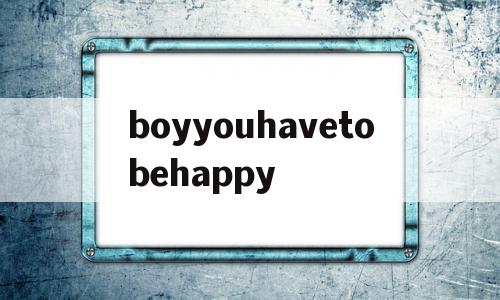 boyyouhavetobehappy的简单介绍